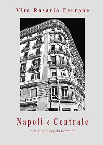 Napoli è centrale per il commissario Lombino - Vito R. Ferrone - Libro Youcanprint 2015, Narrativa | Libraccio.it