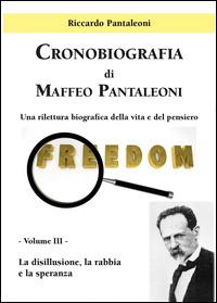 Cronobiografia di Maffeo Pantaleoni. Una rilettura biografica della vita e del pensiero. Vol. 3: La disillusione, la rabbia e la speranza. - Riccardo Pantaleoni - Libro Youcanprint 2015 | Libraccio.it