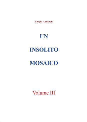 Un insolito mosaico. Vol. 3 - Sergio Andreoli - Libro Youcanprint 2015, Religione | Libraccio.it