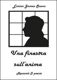Una finestra sull'anima - Enrico J. Scano - Libro Youcanprint 2015, Narrativa | Libraccio.it