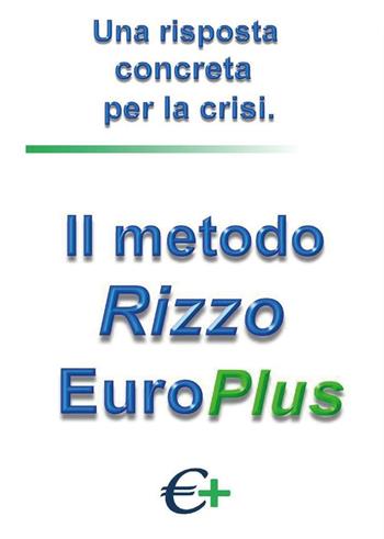 Il metodo Rizzo EuroPlus. Una risposta concreta per la crisi - Giuseppe Rizzo - Libro Youcanprint 2016, Manualistica | Libraccio.it