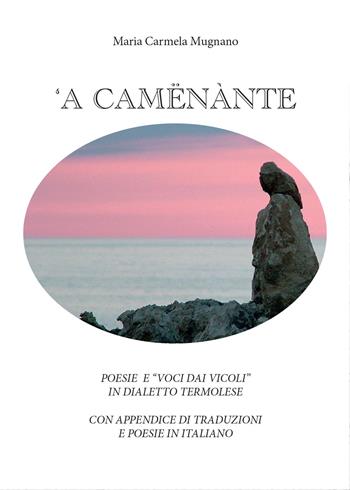 A Camënànte - M. Carmela Mugnano - Libro Youcanprint 2015, Poesia | Libraccio.it