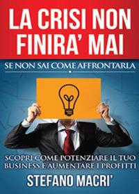 La crisi non finirà mai. Se non sai come affrontarla - Stefano Macrì - Libro Youcanprint 2015 | Libraccio.it