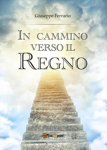 In cammino verso il Regno - Giuseppe Ferrario - Libro Youcanprint 2015, Saggistica | Libraccio.it