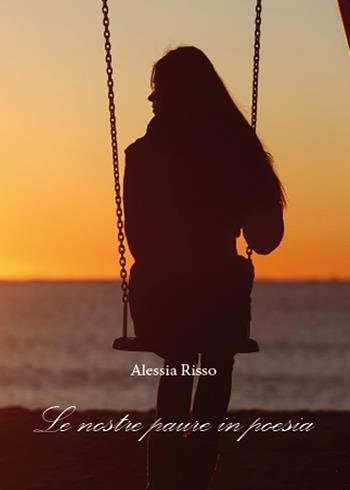 Le nostre paure in poesia - Alessia Risso - Libro Youcanprint 2015, Poesia | Libraccio.it