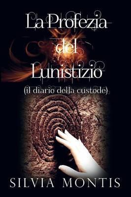 La profezia del lunistizio (il diario della custode) - Silvia Montis - Libro Youcanprint 2015 | Libraccio.it