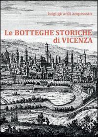Le botteghe storiche di Vicenza - Luigi Girardi Ampezzan - Libro Youcanprint 2016 | Libraccio.it