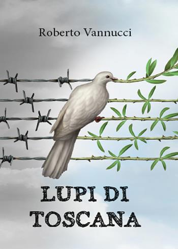 Lupi di Toscana - Roberto Vannucci - Libro Youcanprint 2015, Narrativa | Libraccio.it