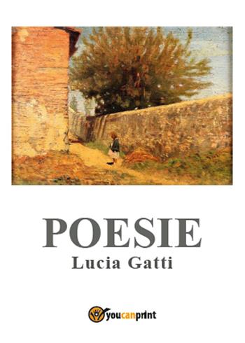 Poesie - Lucia Gatti - Libro Youcanprint 2015, Poesia | Libraccio.it