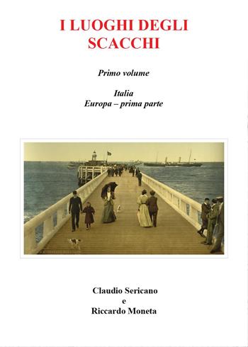 I luoghi degli scacchi. Vol. 1 - Riccardo Moneta, Claudio Sericano - Libro Youcanprint 2015, Miscellanea | Libraccio.it