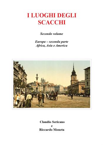 I luoghi degli scacchi. Vol. 2 - Claudio Sericano, Riccardo Moneta - Libro Youcanprint 2015, Miscellanea | Libraccio.it