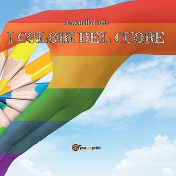 I colori del cuore - Antonella Cefis - Libro Youcanprint 2015, Poesia | Libraccio.it