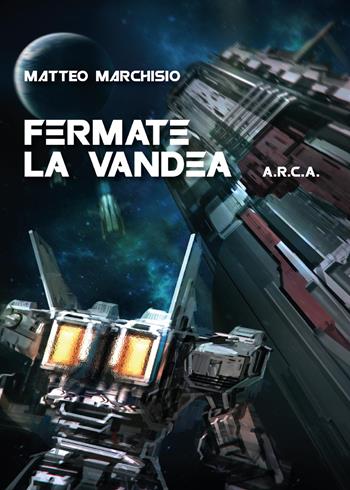 Fermate la Vandea. A.R.C.A. - Matteo Marchisio - Libro Youcanprint 2015, Narrativa | Libraccio.it