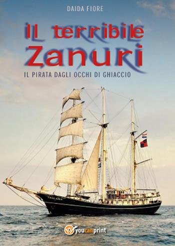 Il terribile Zanuri. Il pirata dagli occhi di ghiaccio - Daida Fiore - Libro Youcanprint 2015 | Libraccio.it