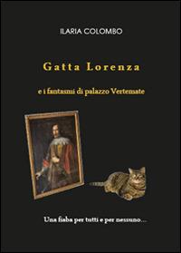 Gatta Lorenza e i fantasmi di palazzo Vertemate - Ilaria Colombo - Libro Youcanprint 2015, Narrativa | Libraccio.it