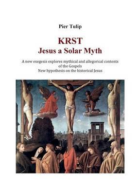 KRST. Jesus a solar myth - Pier Tulip - Libro Youcanprint 2015 | Libraccio.it