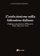 L' evoluzionismo nella letteratura italiana. L'influenza darwiniana in D'Annunzio, Verga, Fogazzaro, Svevo