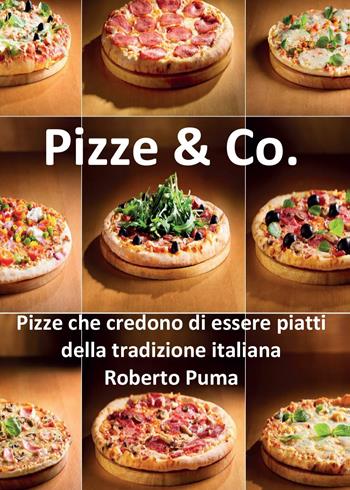 Pizze & Co. - Roberto Puma - Libro Youcanprint 2015, Tempo libero | Libraccio.it