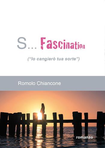 S... Fascination (Io cangierò tua sorte) - Romolo Chiancone - Libro Youcanprint 2015 | Libraccio.it