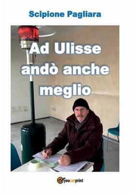 Ad Ulisse andò anche meglio - Scipione Pagliara - Libro Youcanprint 2016, Narrativa | Libraccio.it