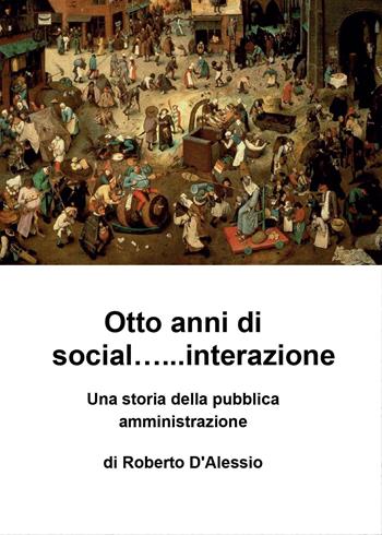 Otto anni di social... interazione - Roberto D'Alessio - Libro Youcanprint 2015, Saggistica | Libraccio.it