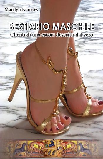 Bestiario maschile. Clienti di una escort descritti dal vero - Marilyn Kunrow - Libro Youcanprint 2015 | Libraccio.it