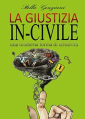 La giustizia in-civile. Una moderna forma di schiavitù