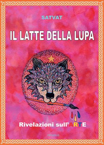 Il latte della lupa - Satvat - Libro Youcanprint 2015, Arte | Libraccio.it