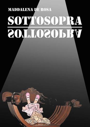 Sottosopra - Maddalena De Rosa - Libro Youcanprint 2015, Narrativa | Libraccio.it