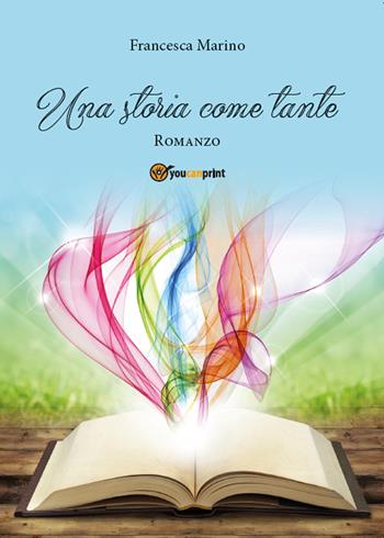Una storia come tante - Francesca Marino - Libro Youcanprint 2015, Narrativa | Libraccio.it