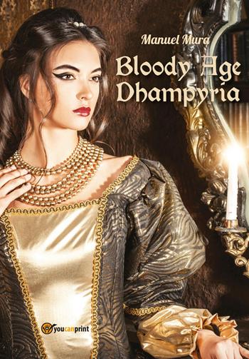 Bloody age. Dhampyria - Manuel Mura - Libro Youcanprint 2015, Narrativa | Libraccio.it