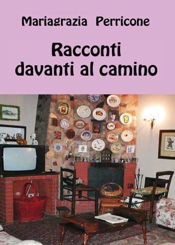 Racconti davanti al camino - Mariagrazia Perricone - Libro Youcanprint 2015, Narrativa | Libraccio.it