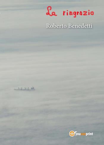 La ringrazio - Roberto Benedetti - Libro Youcanprint 2015 | Libraccio.it