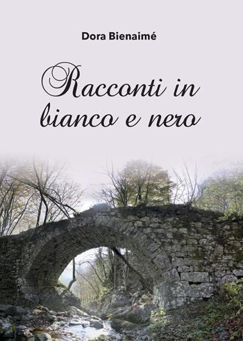 Racconti in bianco e nero - Dora Bienaimè - Libro Youcanprint 2015 | Libraccio.it