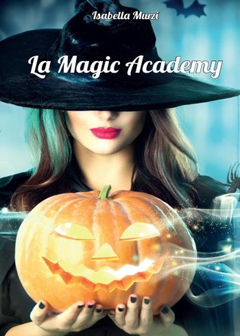 La magic academy - Isabella Murzi - Libro Youcanprint 2015, Narrativa | Libraccio.it