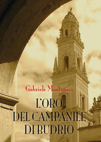 L' oro del campanile di Budrio - Gabriele Montanari - Libro Youcanprint 2015 | Libraccio.it