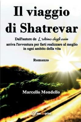 Il viaggio di Shatrevar - Marcello Mondello - Libro Youcanprint 2015, Narrativa | Libraccio.it