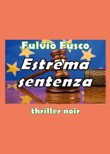 Estrema sentenza - Fulvio Fusco - Libro Youcanprint 2015, Narrativa | Libraccio.it
