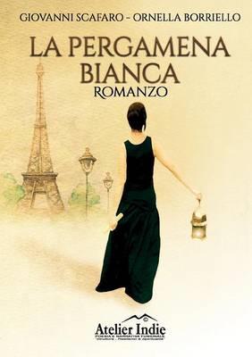 La pergamena bianca - Giovanni Scafaro, Ornella Borriello - Libro Youcanprint 2015, Narrativa | Libraccio.it