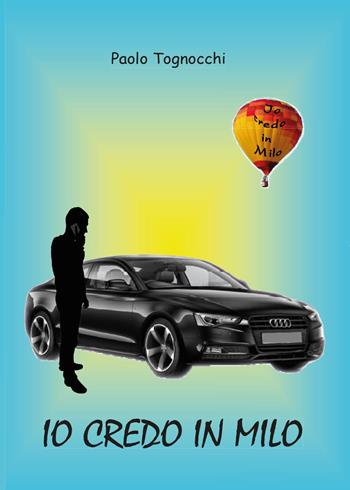 Io credo in Milo - Paolo Tognocchi - Libro Youcanprint 2015 | Libraccio.it