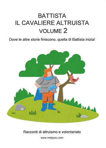 Battista il cavaliere altruista. Vol. 2 - Melpyou - Libro Youcanprint 2015, Narrativa | Libraccio.it