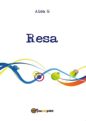 Resa - Aisa G. - Libro Youcanprint 2015, Narrativa | Libraccio.it