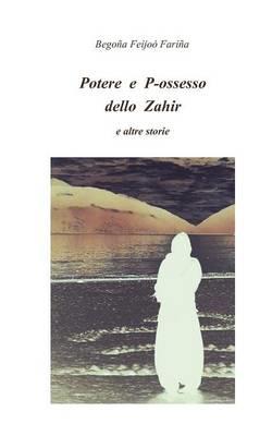 Potere e P-ossesso dello Zahir e altre storie - Begoña Feijoó Fariña - Libro Youcanprint 2015, Narrativa | Libraccio.it