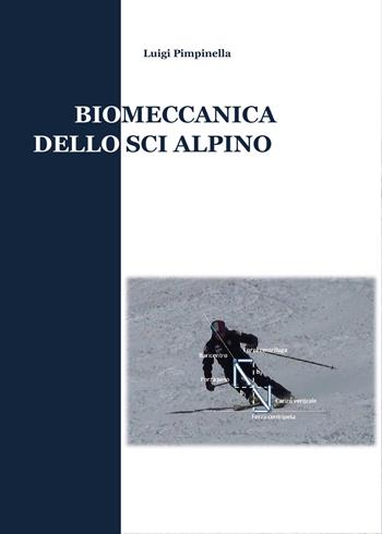 Biomeccanica dello sci alpino - Luigi Pimpinella - Libro Youcanprint 2015 | Libraccio.it