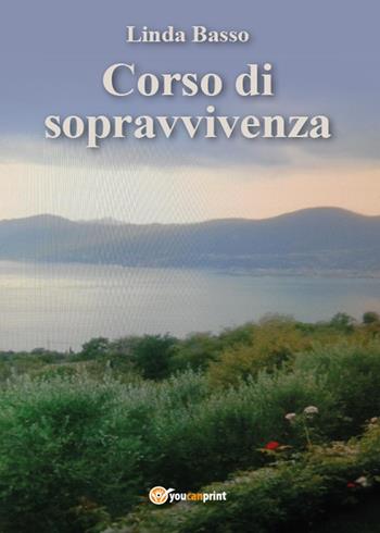 Corso di sopravvivenza - Linda Basso - Libro Youcanprint 2015, Narrativa | Libraccio.it