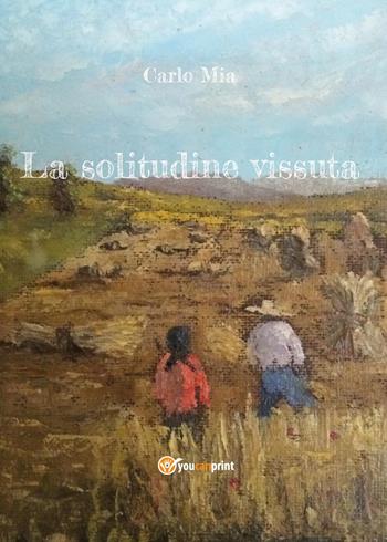 La solitudine vissuta - Carlo Mia - Libro Youcanprint 2015 | Libraccio.it