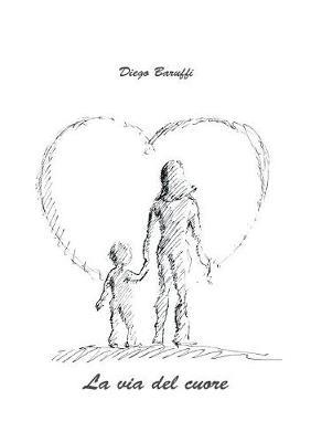 La via del cuore - Baruffi Diego - Libro Youcanprint 2016, Poesia | Libraccio.it