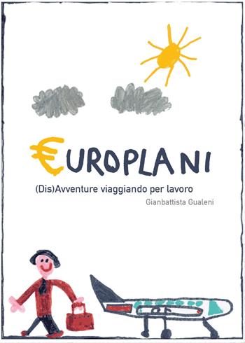 Europlani. (Dis)avventure viaggiando per lavoro - Gianbattista Gualeni - Libro Youcanprint 2015, Narrativa | Libraccio.it