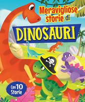 Meravigliose storie di dinosauri. Ediz. a colori