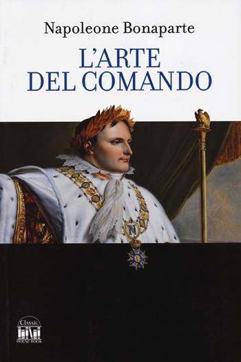 L'arte del comando - Napoleone Bonaparte - Libro 2M 2024, Classic House Book | Libraccio.it
